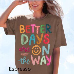Better Days are on the way T-Shirt